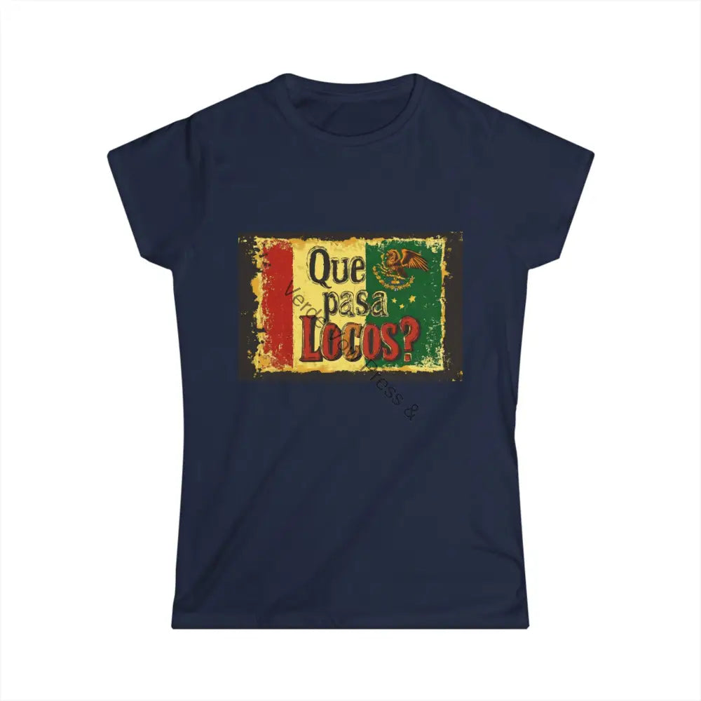 Funny Mexican quotes on Women’s Softstyle Tee ’Que Pasa Locos’ ’What’s up Crazies’ S / Navy T-Shirt