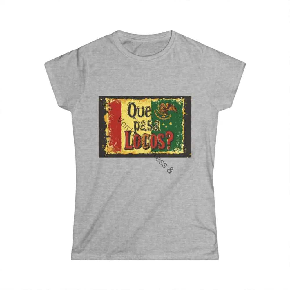 Funny Mexican quotes on Women’s Softstyle Tee ’Que Pasa Locos’ ’What’s up Crazies’ S / Sport Grey T-Shirt
