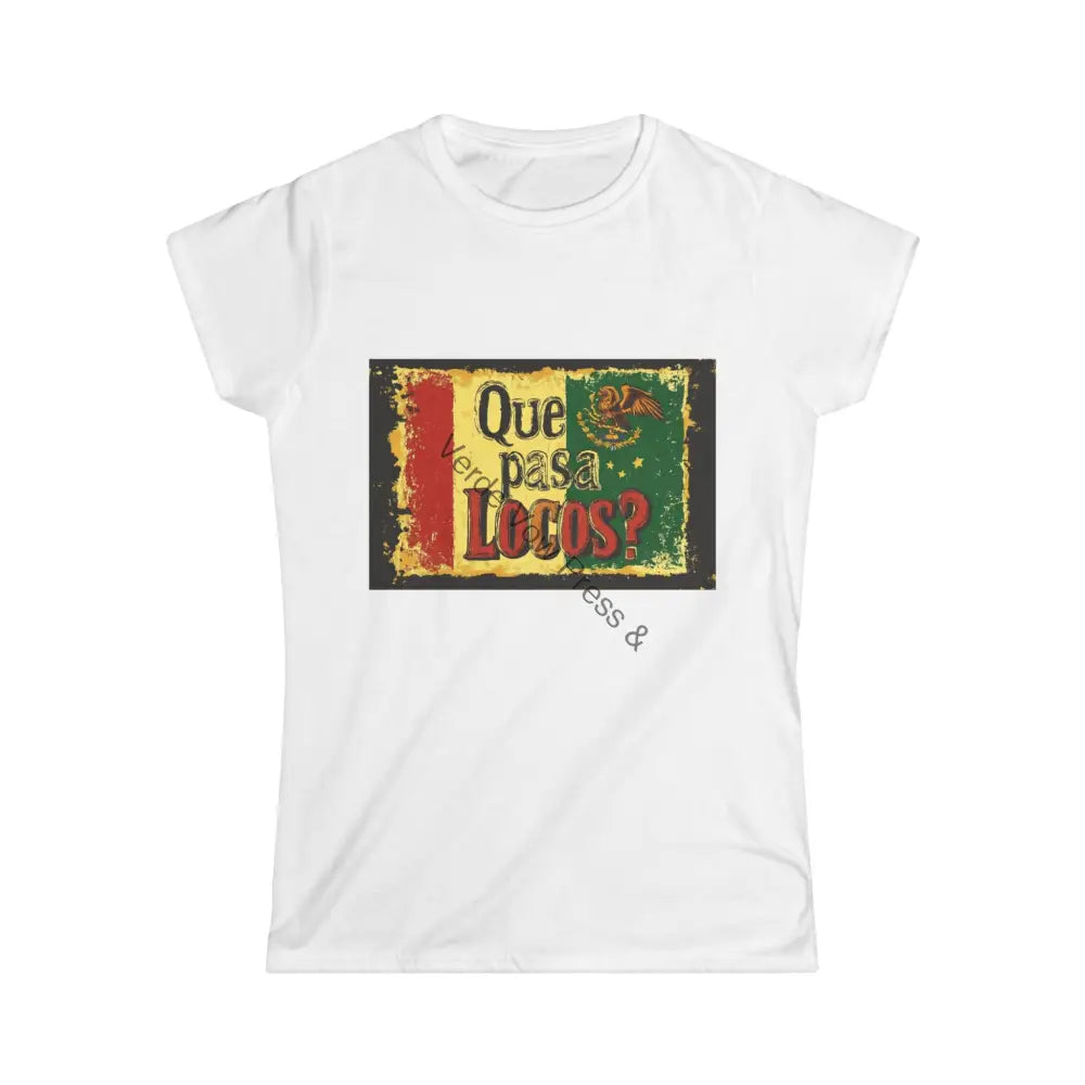 Funny Mexican quotes on Women’s Softstyle Tee ’Que Pasa Locos’ ’What’s up Crazies’ S / White T-Shirt