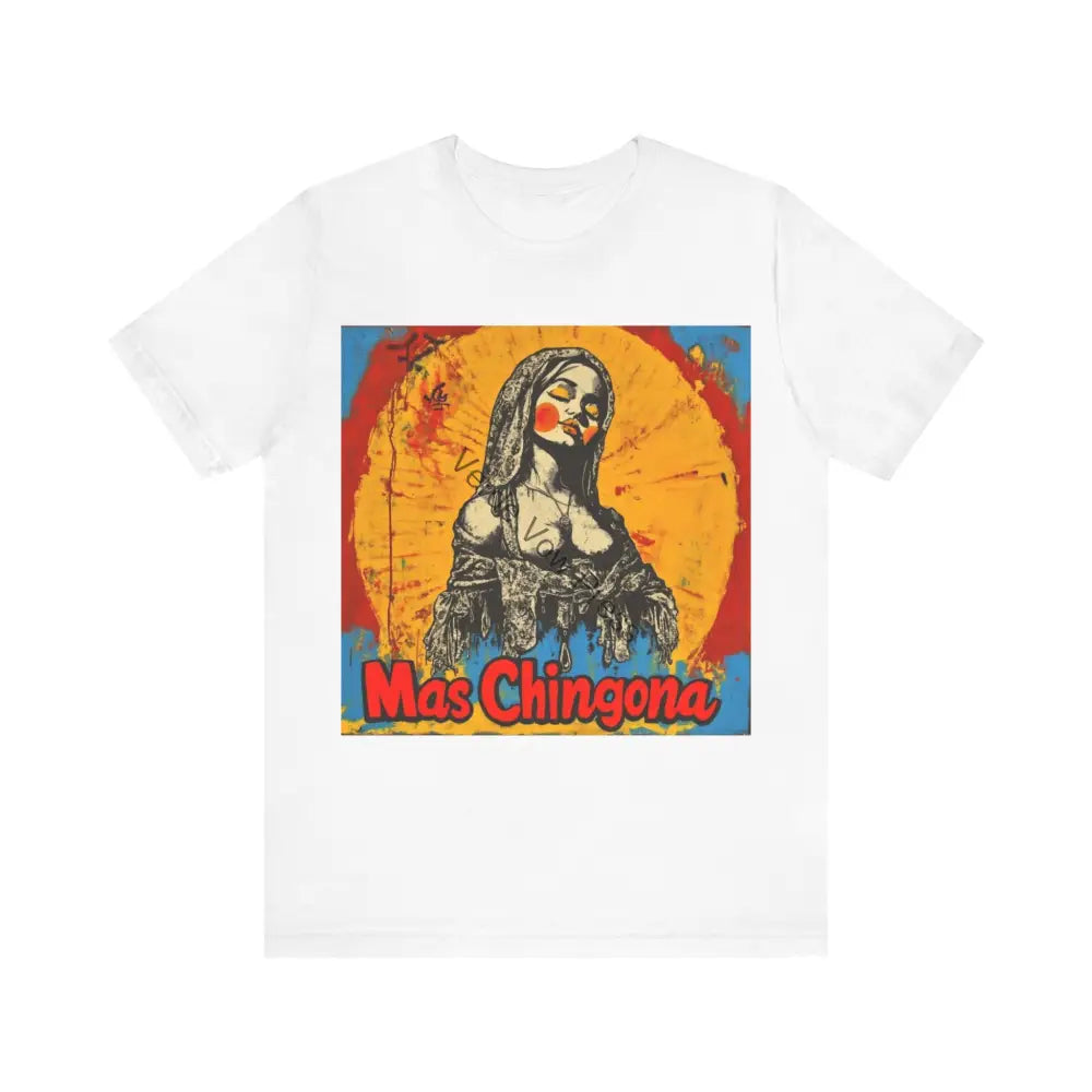 Mas Chingona T-Shirt Unisex Jersey Tee Empowerment Shirt Casual Wear Gift for Friends Art Tee Beach Day Outfit White